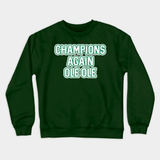 CHAMPIONS AGAIN OLE OLE, Glasgow Celtic Football Club White And Green Layered Text Crewneck Sweatshirt